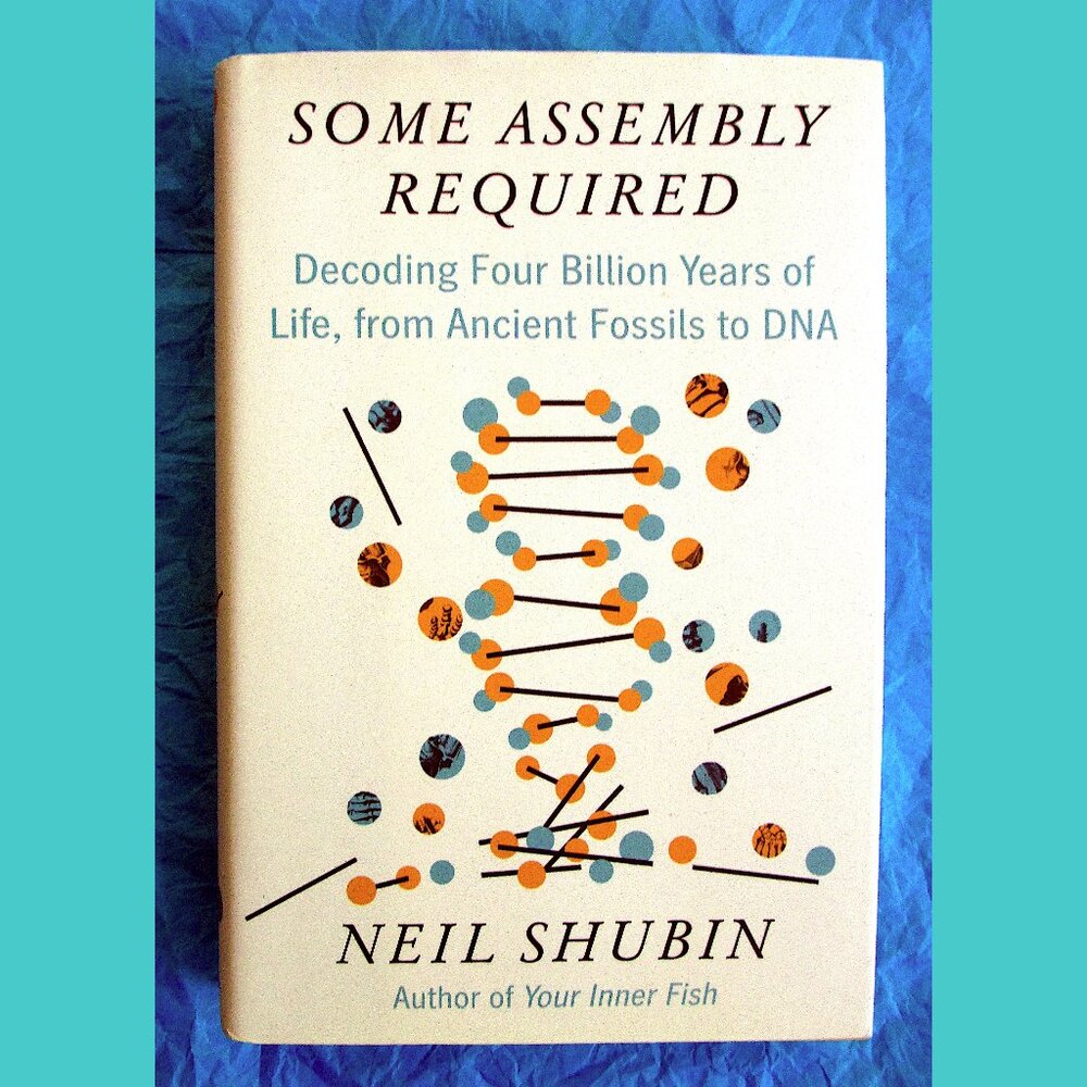 Book - Some Assembly Required: Decoding 4 Billion Years of Life, by Neil Shubin